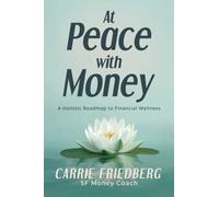 At Peace with Money : A Holistic Roadmap to Financial Wellness