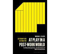 At Play in a Post-Work World : AI, Mass Resignation, and the Future of Work Fetishization