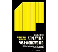 At Play in a Post-Work World: AI, Mass Resignation, and the Future of Work Fetishization (Autonomy and Automation)