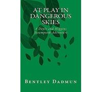 At Play In Dangerous Skies: A Doyle and HIggins Steampunk Adventure: Volume 1 (The Doyle and Higgins Steampunk Adventures)