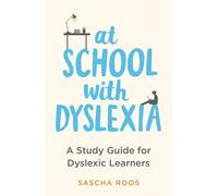 At School with Dyslexia: A Study Guide for Dyslexic Learners