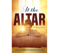 At the Altar: A Guide to Evangelistic Ministry at the Altar