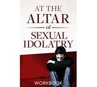 At the Altar of Sexual Idolatry Workbook