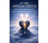 At the Apex of Virtue: A Journey Through Emotional Truth, Inner Conflict, and Self-Discovery (Chronicles of the Soul)
