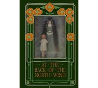 At the Back of the North Wind: A Favorite of C S Lewis, L M Montgomery, and the children of Mark Twain