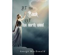 AT THE BACK OF THE NORTH WIND: Classic Edition With Original Illustrations and Annotated