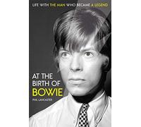 At the Birth of Bowie: Life with the Man Who Became a Legend