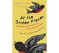 At the Broken Places: A Mother and Trans Son Pick Up the Pieces (Queer Action/Queer Ideas, a Unique Series Addressing Pivotal Issues Within the Lgbtq Movement)