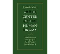 At the Centre of the Human Drama: The Philosophy of Karol Wojtyla/Pope John Paul II (Michael J. McGivney Lectures of the John Paul II Institute f)