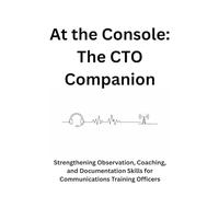 At the Console: The CTO Companion: Strengthening Observation, Coaching, and Documentation Skills for Certified Training Officers