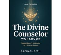 At The Core Behind The Divine Counselor: Finding Heaven's Wisdom For Life's Hardest Moment