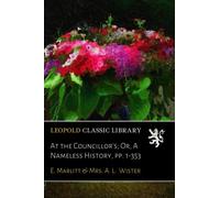 At the Councillor's; Or, A Nameless History, pp. 1-353