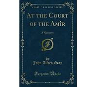 At the Court of the Amîr: A Narrative (Classic Reprint)