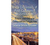 At the Crossroads of Post-Communist Modernisation: Russia and China in Comparative Perspective