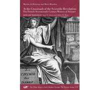 At the Crossroads of the Scientific Revolution : Two French Seventeenth-Century Women of Science Volume 113
