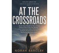 At the Crossroads: Should I Stay or Should I Go? How to Decide Whether to Save or Leave Your Marriage - a Clear, Compassionate Guide to Working ... (Solid Ground: Surviving Divorce & Breakup)