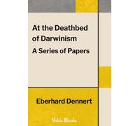 At the Deathbed of Darwinism: A Series of Papers