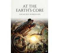 At the Earth's Core: by Edgar Rice Burroughs