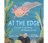 At the Edge: Curious Creatures of Planet Earth (Paws, Fins, Feathers, Claws)