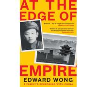 At the Edge of Empire : A Family's Reckoning with China: FINALIST FOR THE ORWELL PRIZE 2025