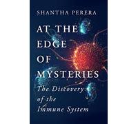At the Edge of Mysteries: The Discovery of the Immune System