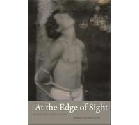 At the Edge of Sight: Photography and the Unseen