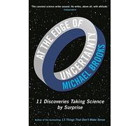 At the Edge of Uncertainty: 11 Discoveries Taking Science by Surprise