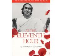 At The Eleventh Hour: The Biography of Swami Rama