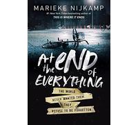 At the End of Everything: The World Never Wanted Them. They Refuse to Be Forgotten.