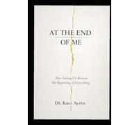 At the End of Me: How Letting Go Became the Beginning of Everything