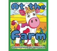 At the Farm: Coloring book for ages 3 to 8; 45 one sided images for marker bleed-thru, or easy removal for display! 8.5 x 11 inches, 92 total pages