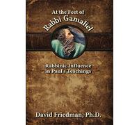 At the Feet of Rabbi Gamaliel: Rabbinic Influence in Paul's Teachings