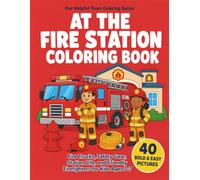 At the Fire Station Coloring Book: Fire Trucks, Safety Gear, Station Life, and Friendly Firefighters for Kids Ages 3-7 (Our Helpful Town Coloring Series)