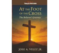 At the Foot of the Cross Devotional Series: Taking up YOUR CROSS - The Final Call of TRUE DISCIPLESHIP (Book 12) (30-Day Retreat at the Foot of the Cross)