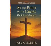 At the Foot of the Cross Devotional Series: TRUTH Standing on the Unshakable Word of God (Book 8) (30-Day Retreat at the Foot of the Cross)
