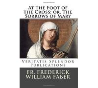 At the Foot of the Cross; or, The Sorrows of Mary