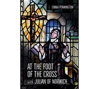 At The Foot Of The Cross With Julian Of Norwich