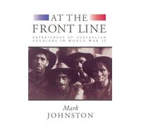 At the Front Line: Experiences of Australian Soldiers in World War II