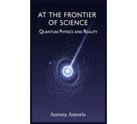 At the Frontier of Science: Quantum Physics and Reality: 3 (Quantum Technologies and Science)