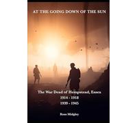 At the Going Down of the Sun: Hempstead's War Dead: 1914-1918, 1939-1945
