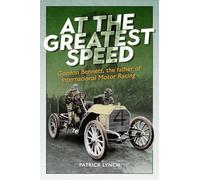 At The Greatest Speed: Gordon Bennett, the Father of International Motor Racing