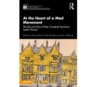 At the Heart of a Mad Movement: The Life and Work of Peter Campbell, Psychiatric System Pioneer (The International Society for Psychological and Social Approaches to Psychosis Book Series)