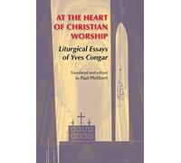 At the Heart of Christian Worship: Liturgical Essays of Yves Congar (Pueblo Books)