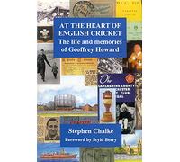At the Heart of English Cricket: The Life and Memories of Geoffrey Howard