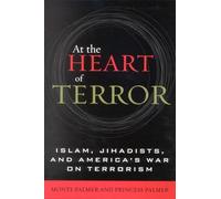 At the Heart of Terror: Islam, Jihadists, and America's War on Terrorism