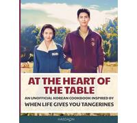 At the Heart of the Table: An Unofficial Korean Cookbook Inspired by When Life Gives You Tangerines