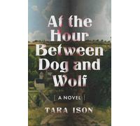 At the Hour Between Dog and Wolf: A Novel
