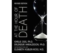 At the Hour of Death: A New Look at Evidence for Life After Death