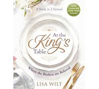 At The King's Table: Where the Broken Are Beloved: A Study in 2 Samuel (At the King's Table)