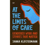 At the Limits of Care : Gendered Work and Stories That Matter